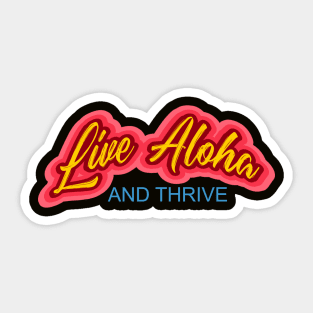 Live Aloha and Thrive - A great slogan to promote world peace Sticker